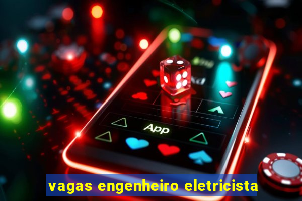 vagas engenheiro eletricista